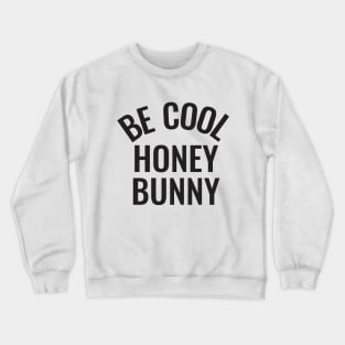 Be cool honey bunny Crewneck Sweatshirt